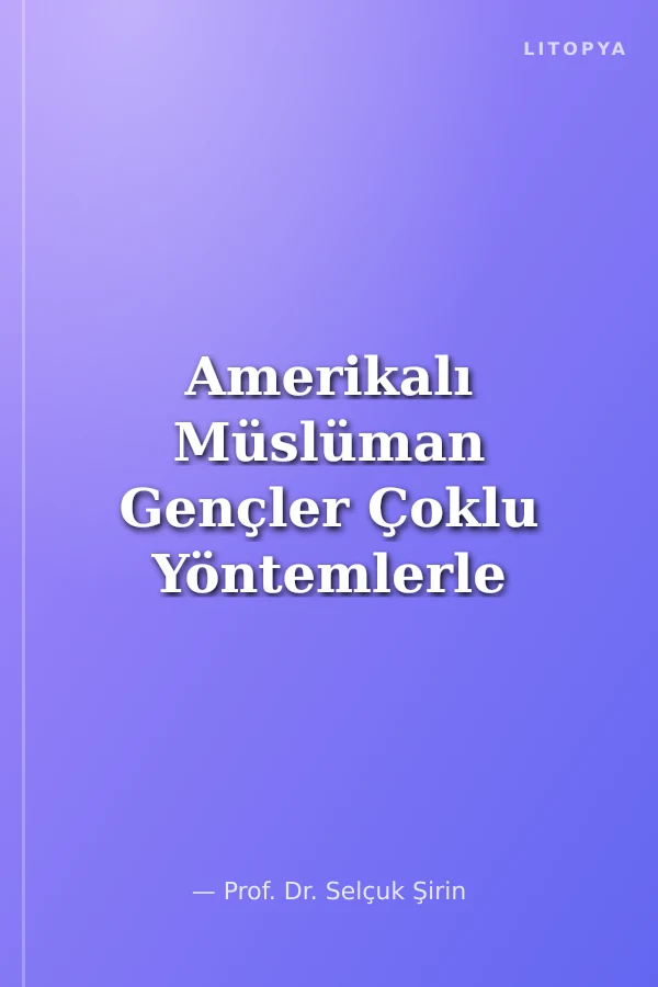 Amerikalı Müslüman Gençler Çoklu Yöntemlerle Çoklu Kimlik Araştırmaları