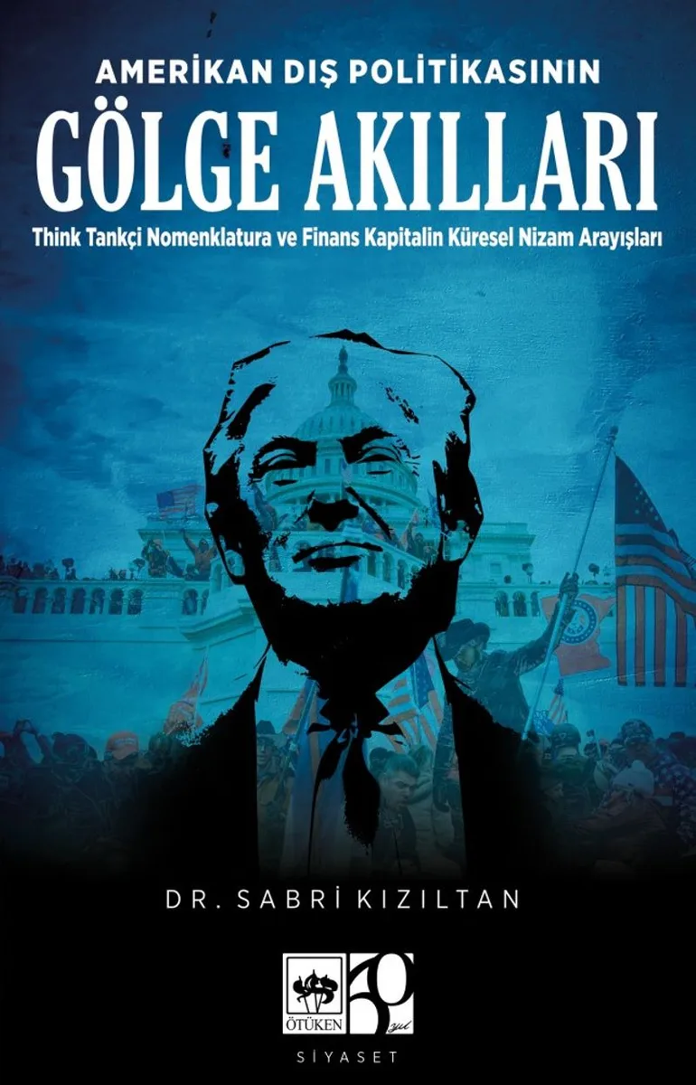 Amerikan Dış Politikasının Gölge Akılları Think Tankçi Nomenklatura ve Finans-Kapitalin Küresel Nizam Arayışları