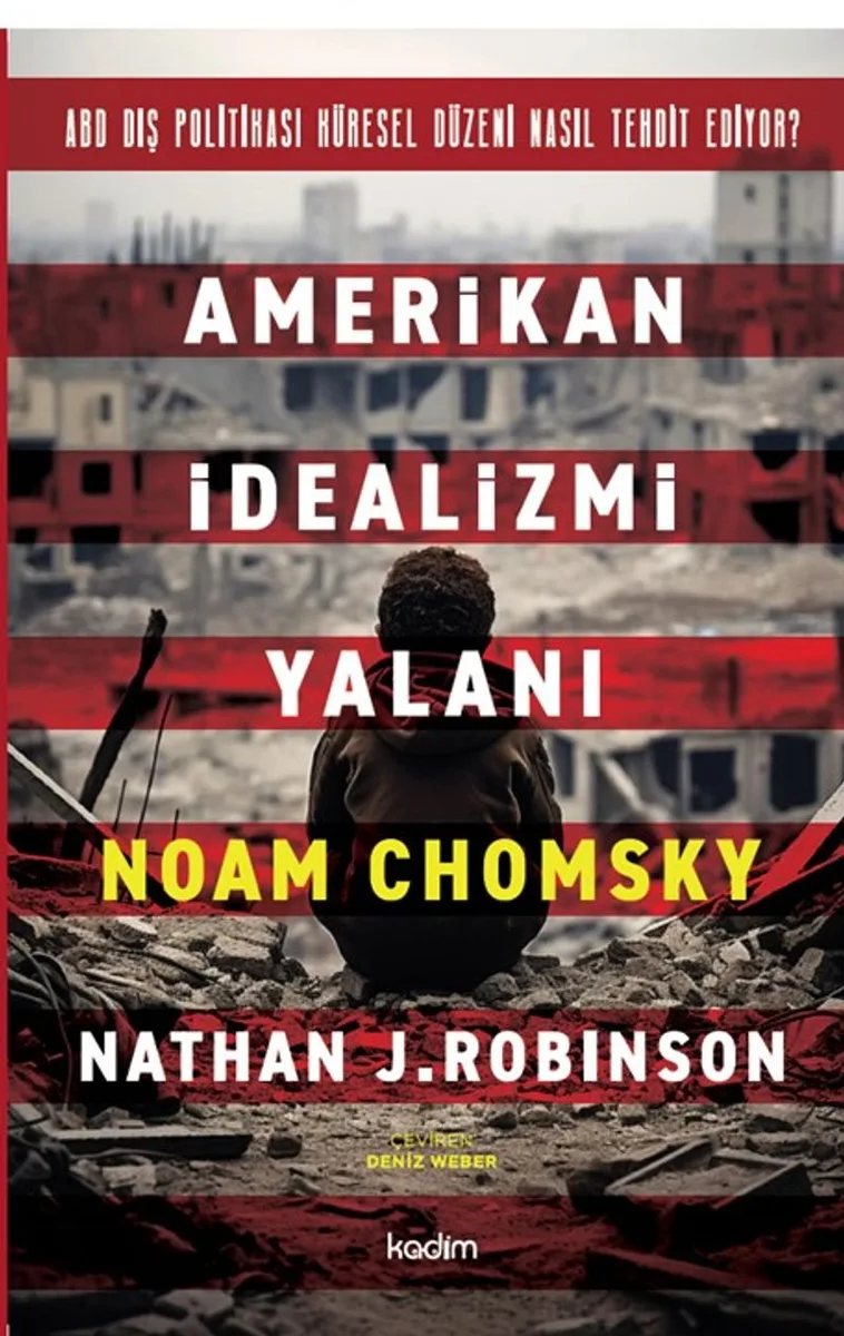 Amerikan İdealizmi Yalanı ABD Dış Politikası Küresel Düzeni Nasıl Tehdit Ediyor?