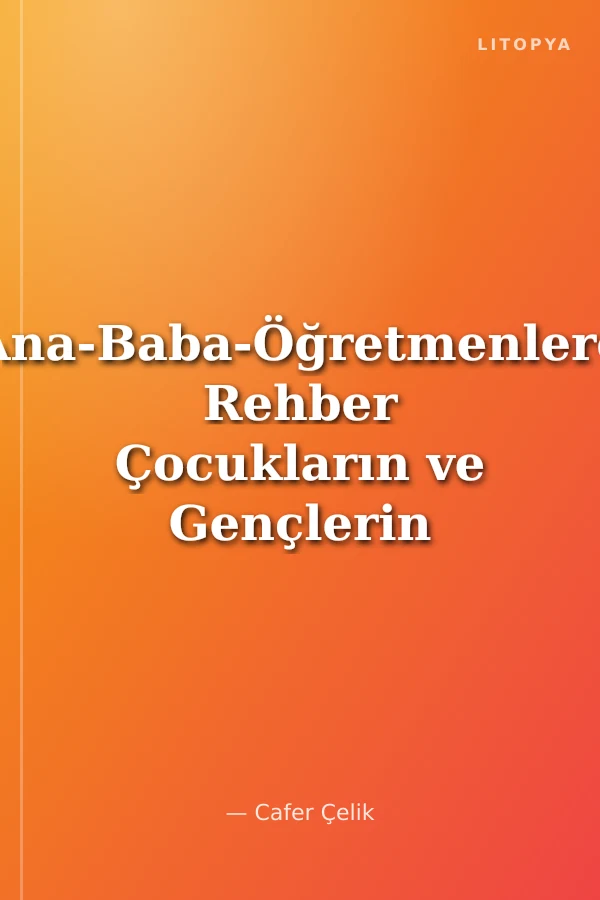 Ana-Baba-Öğretmenlere Rehber Çocukların ve Gençlerin Eğitimi