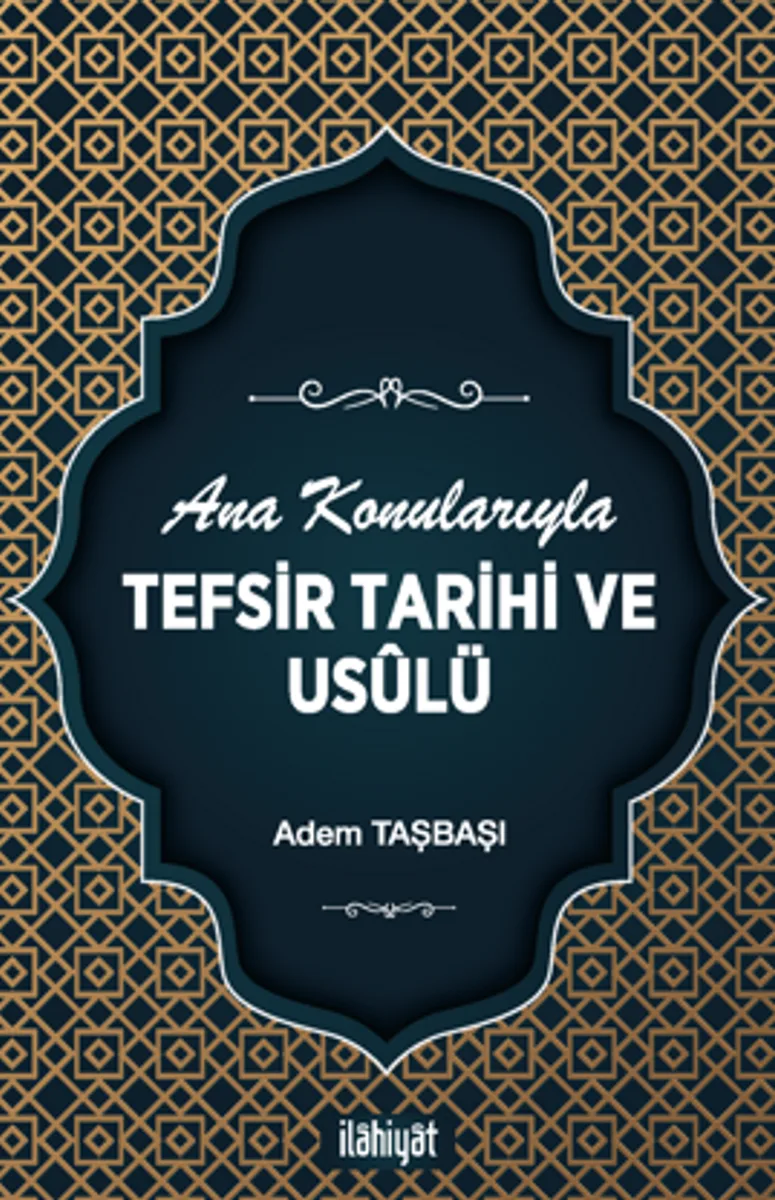Ana Konularıyla Tefsir Tarihi ve Us&ucirc;lü