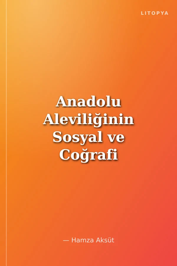 Anadolu Aleviliğinin Sosyal ve Coğrafi Kökenleri