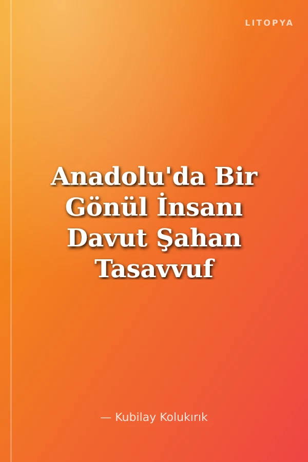 Anadolu'da Bir Gönül İnsanı Davut Şahan Tasavvuf Düşüncesi ve Besteleri