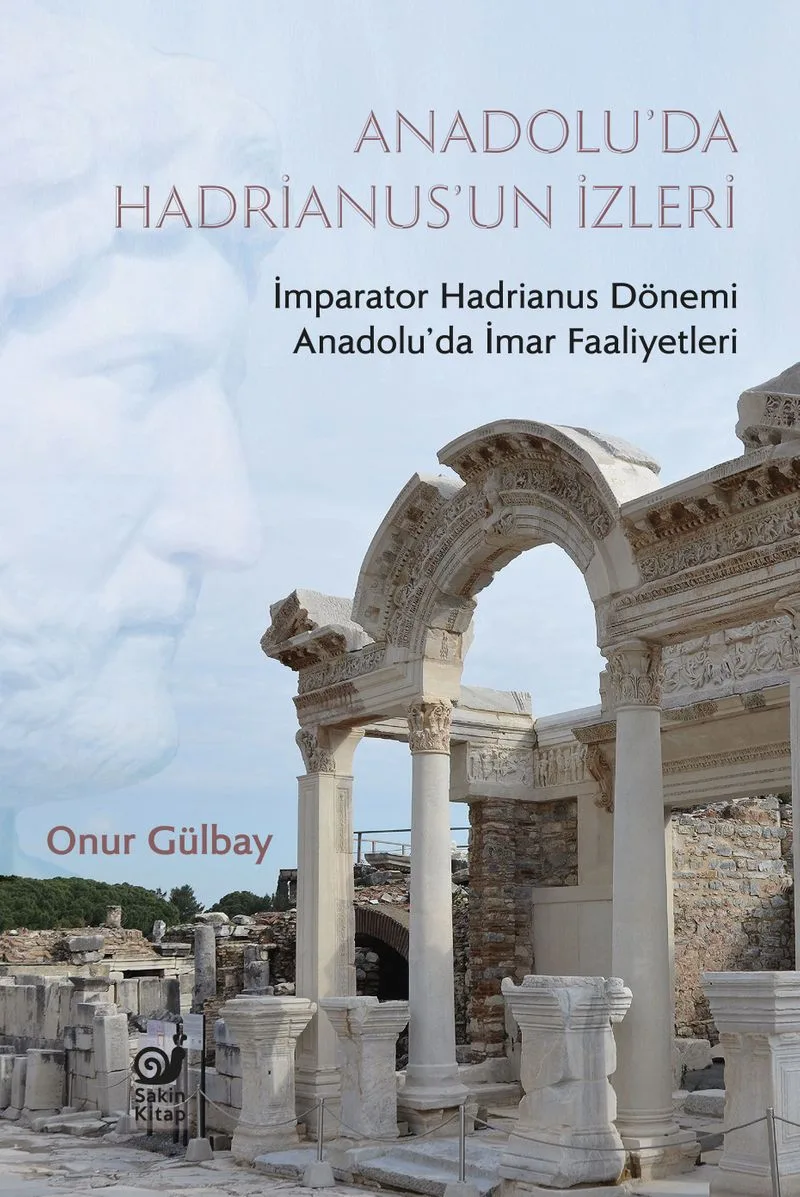Anadolu'da Hadrianus'un İzleri İmparator Hadrianus Dönemi İmar Faaliyetleri