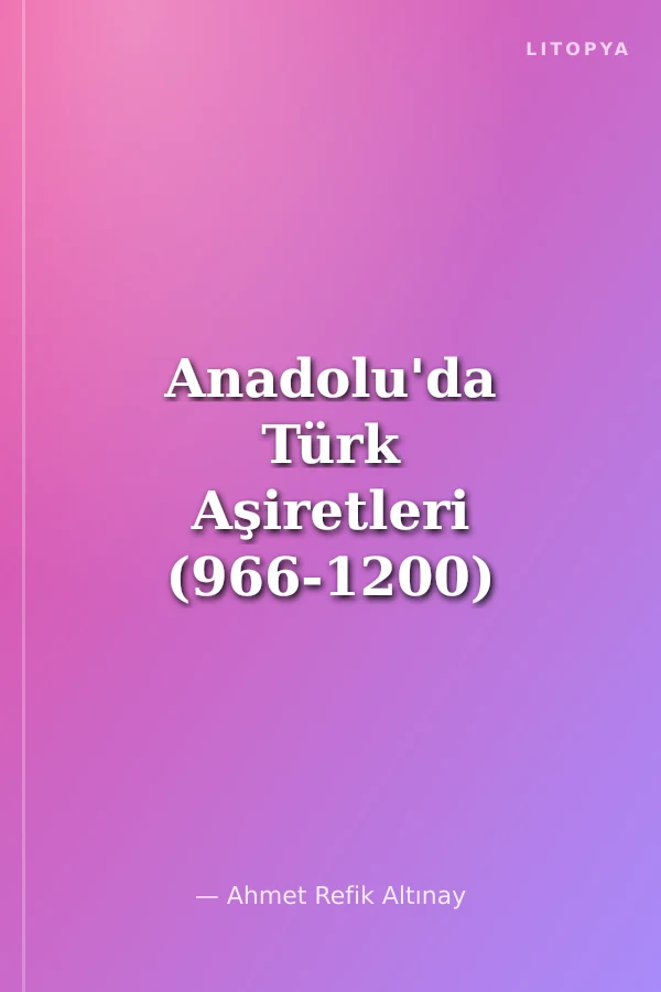 Anadolu'da Türk Aşiretleri (966-1200) / 10-F-18