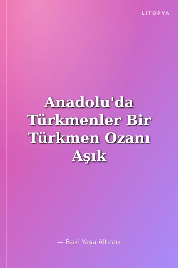 Anadolu'da Türkmenler Bir Türkmen Ozanı Aşık Hüseyin