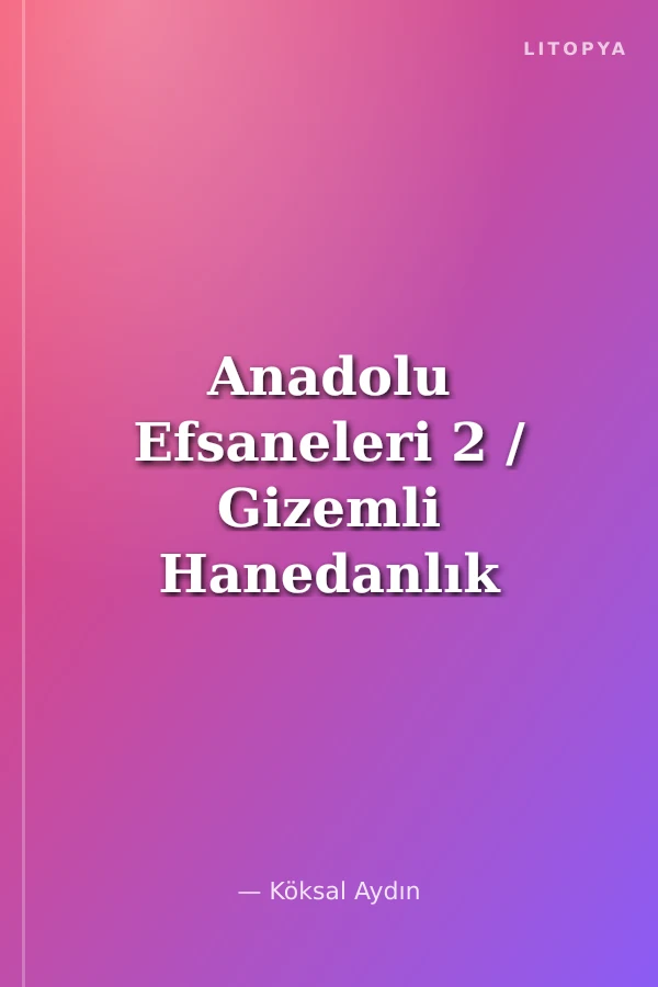 Anadolu Efsaneleri 2 / Gizemli Hanedanlık