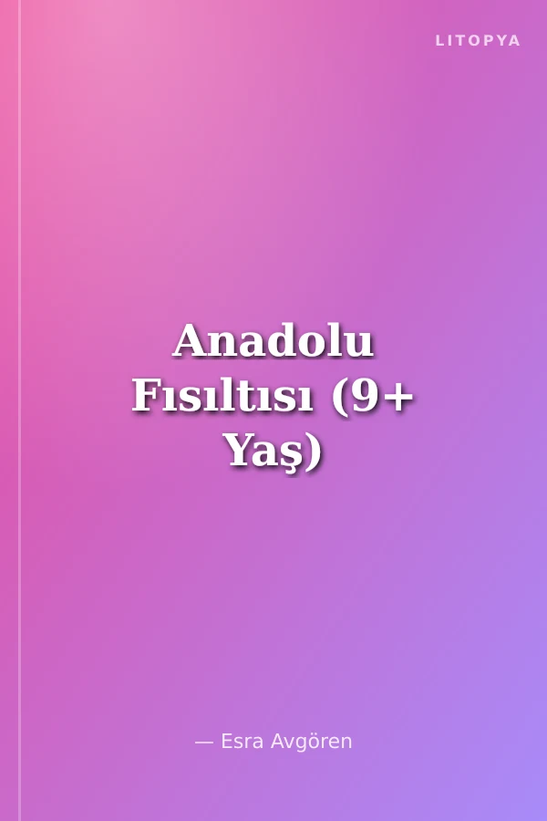 Anadolu Fısıltısı (9+ Yaş)