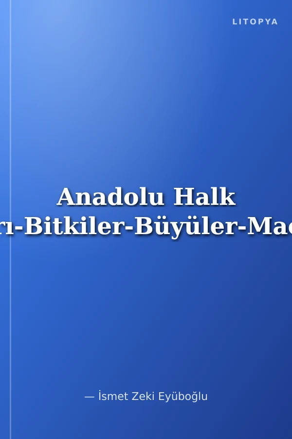 Anadolu Halk İlaçları-Bitkiler-Büyüler-Macunlar