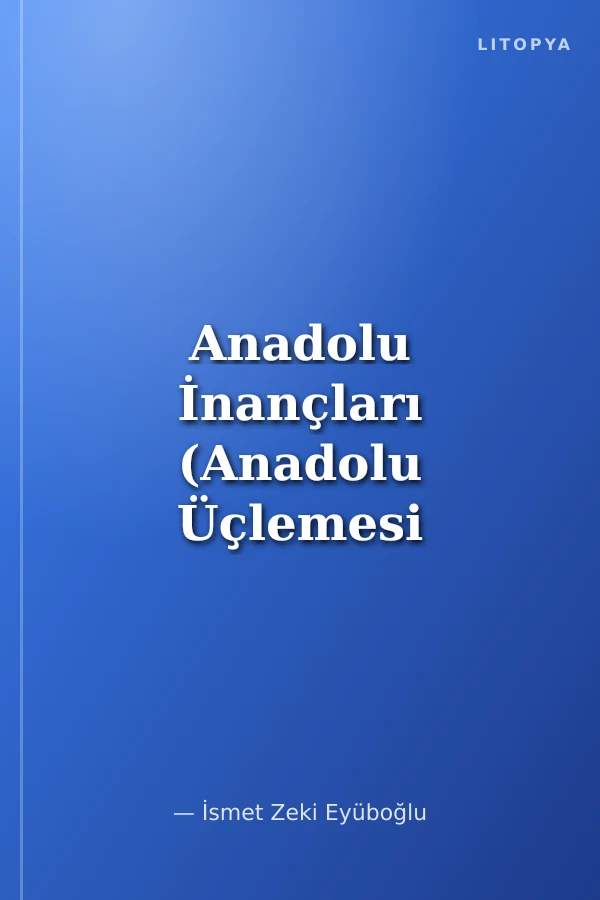 Anadolu İnançları (Anadolu Üçlemesi 1)