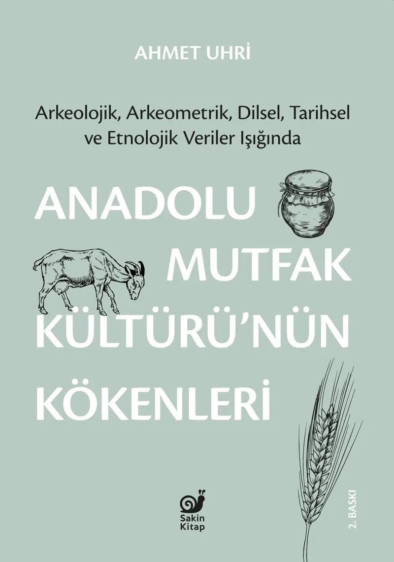 Anadolu Mutfak Kültürü'nün Kökenleri Arkeolojik, Arkeometrik, Dilsel, Tarihsel ve Etnolojik Veriler Işığında