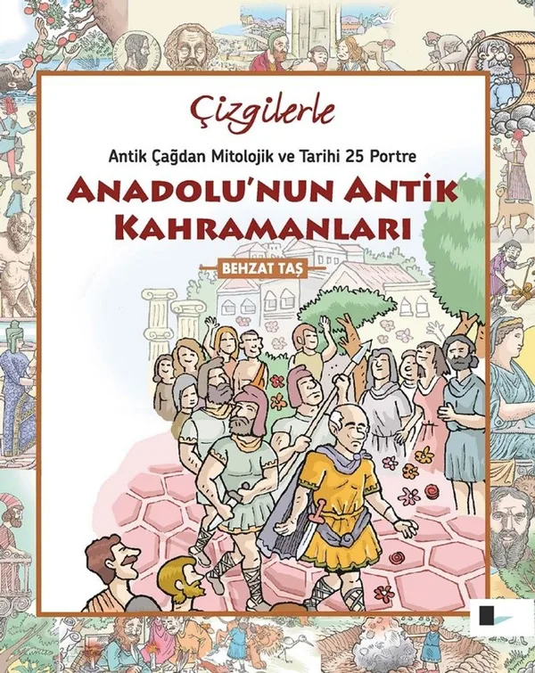 Anadolu'nun Antik Kahramanları Antikçağdan Mitolojik ve Tarihi 25 Portre