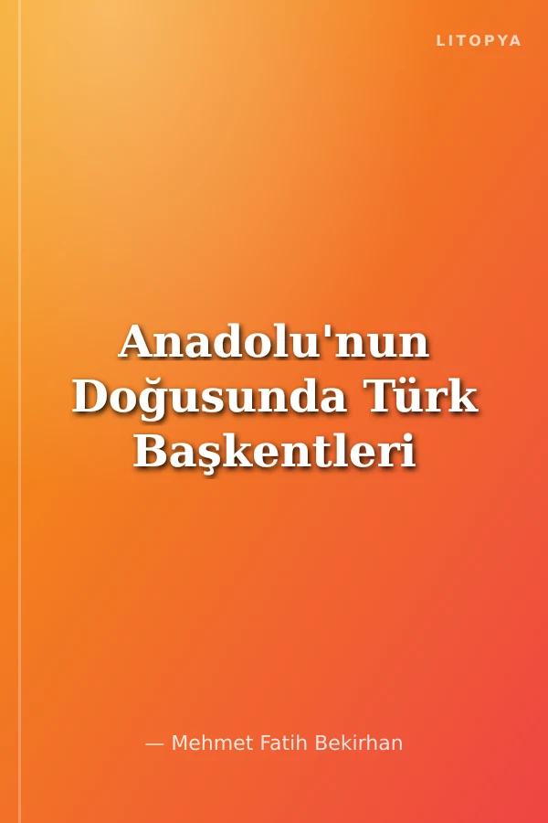 Anadolu'nun Doğusunda Türk Başkentleri