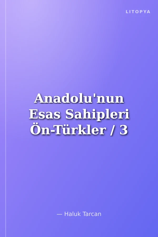 Anadolu'nun Esas Sahipleri Ön-Türkler / 3