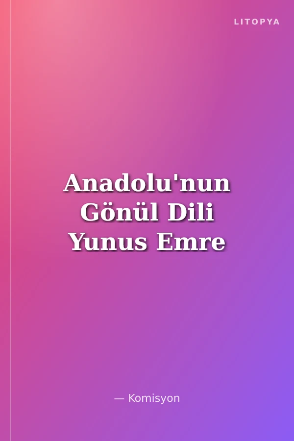 Anadolu'nun Gönül Dili Yunus Emre