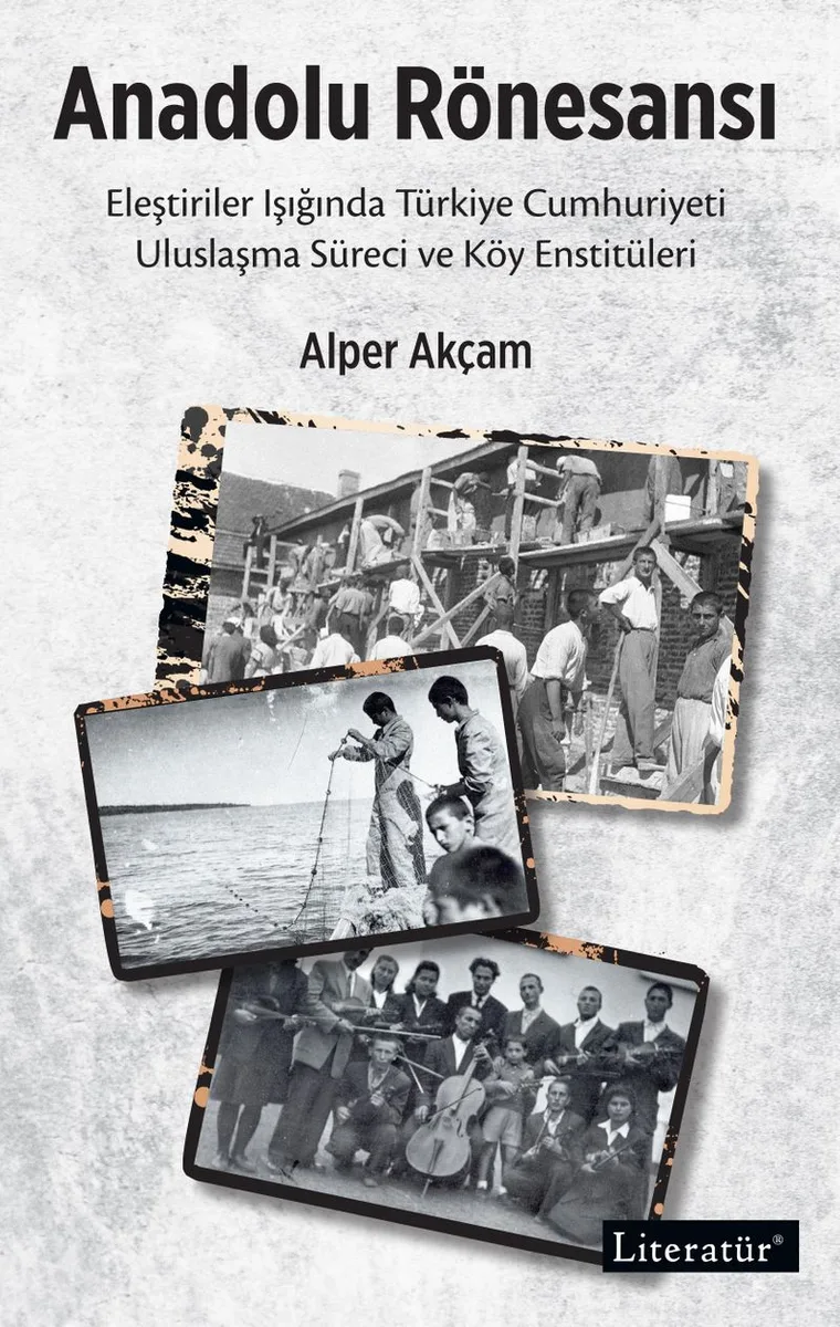 Anadolu Rönesansı Eleştiriler Işığında Türkiye Cumhuriyeti Uluslaşma Süreci ve Köy Enstitüleri