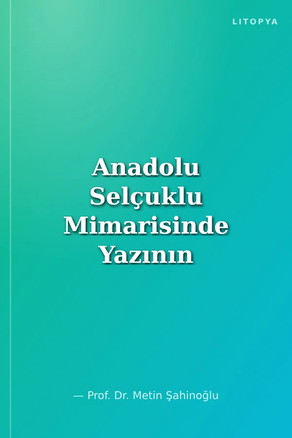 Anadolu Selçuklu Mimarisinde Yazının Dekoratif
