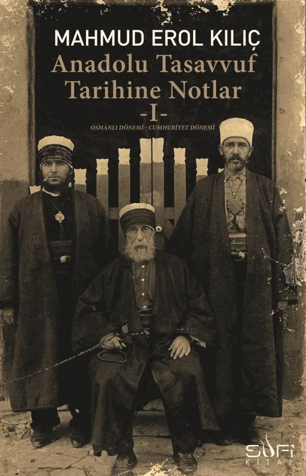 Anadolu Tasavvuf Tarihine Notlar 1 - Osmanlı Dönemi &ndash; Cumhuriyet Dönemi