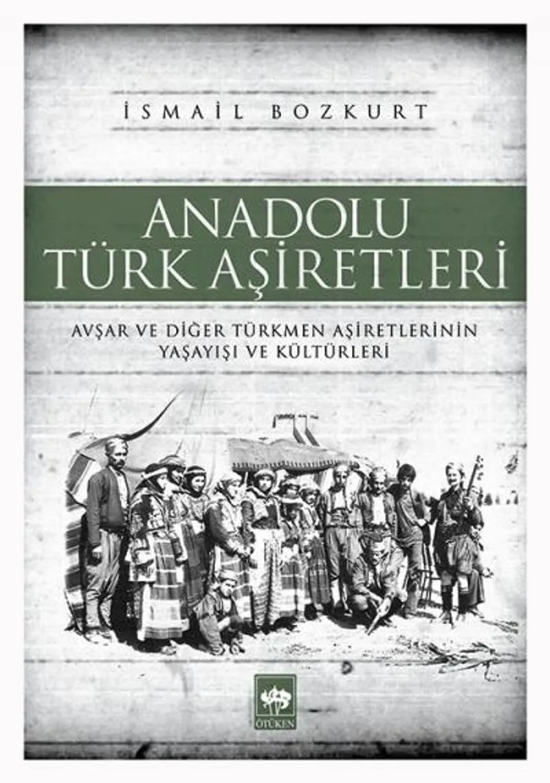 Anadolu Türk Aşiretleri Avşar ve Diğer Türkmen Aşiretlerinin Yaşayışı ve Kültürleri