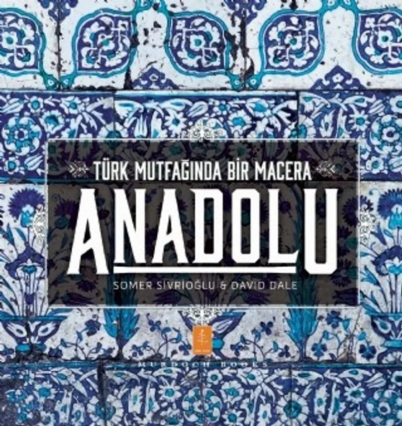 Anadolu: Türk Mutfağında Bir Macera Anatolia: Adventures In Turkish Cooking