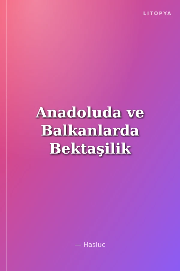 Anadoluda ve Balkanlarda Bektaşilik