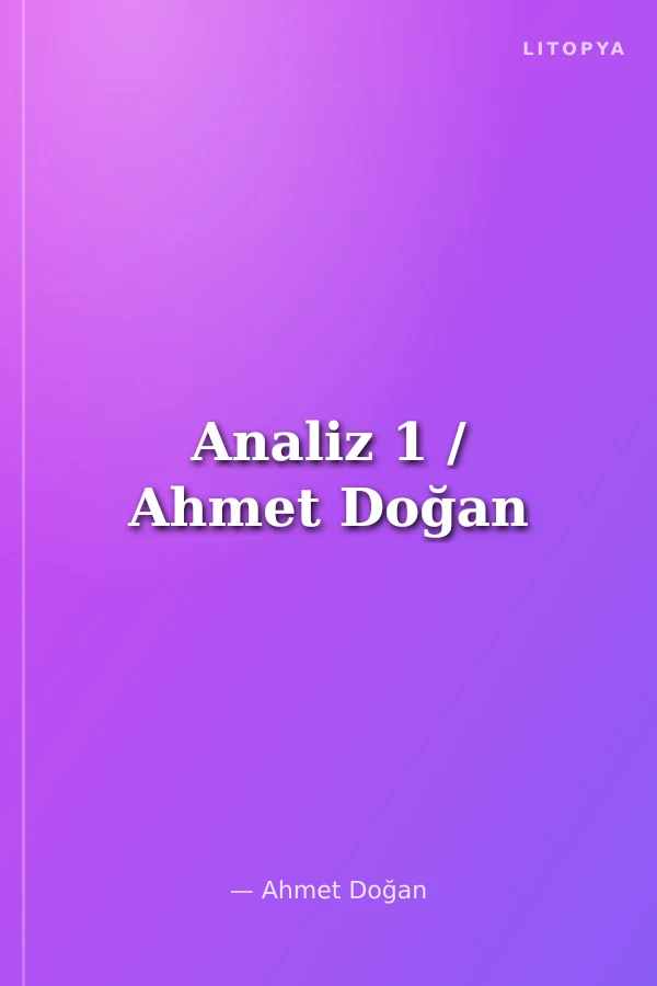 Analiz 1 / Ahmet Doğan