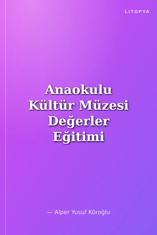 Anaokulu Kültür Müzesi Değerler Eğitimi - (Kültürel Miraslara Sahip Çıkma)