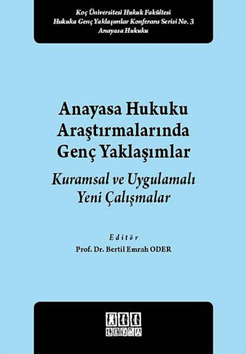 Anayasa Hukuku Araştırmalarında Genç Yaklaşımlar Kuramsal ve Uygulamalı Yeni Çalışmalar