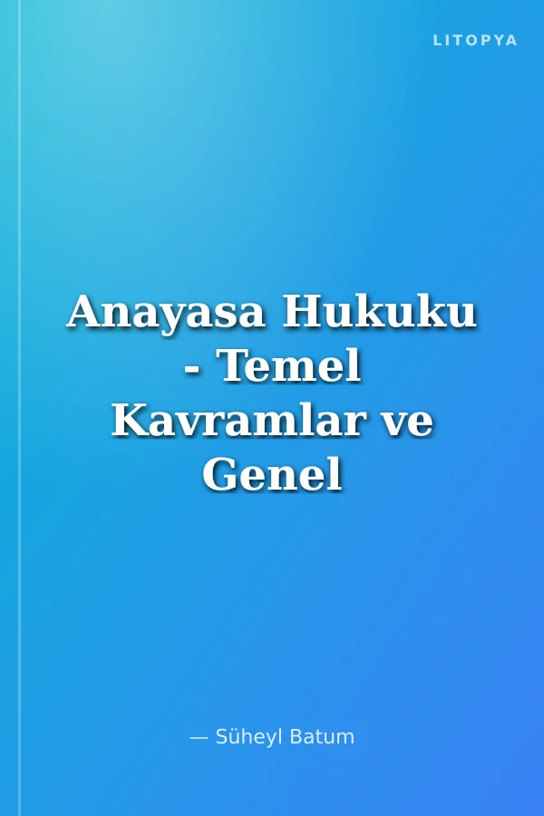 Anayasa Hukuku - Temel Kavramlar ve Genel Esaslar