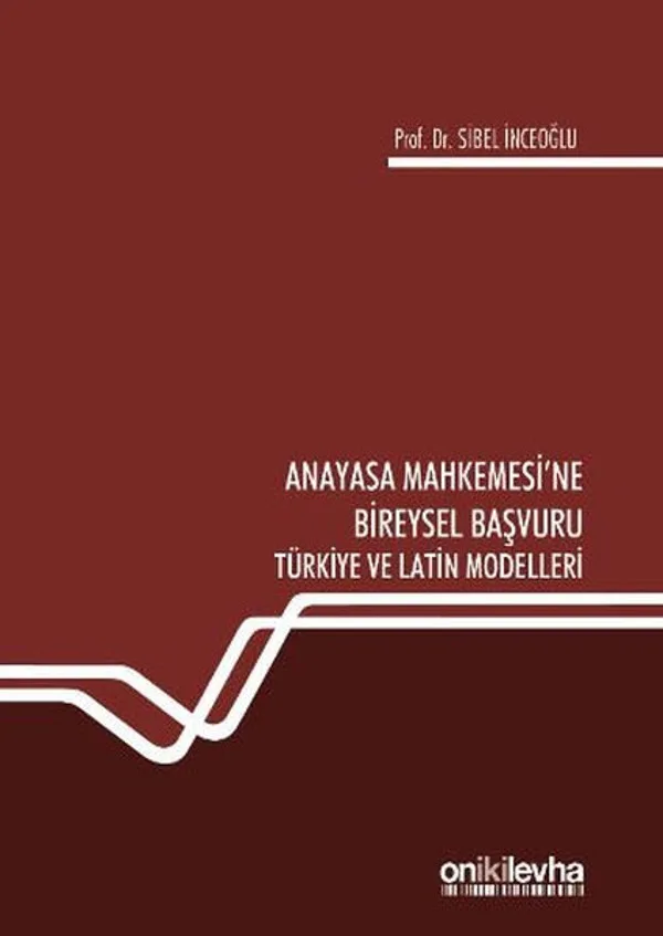 Anayasa Mahkemesi'ne Bireysel Başvuru (Türkiye ve Latin Modelleri)
