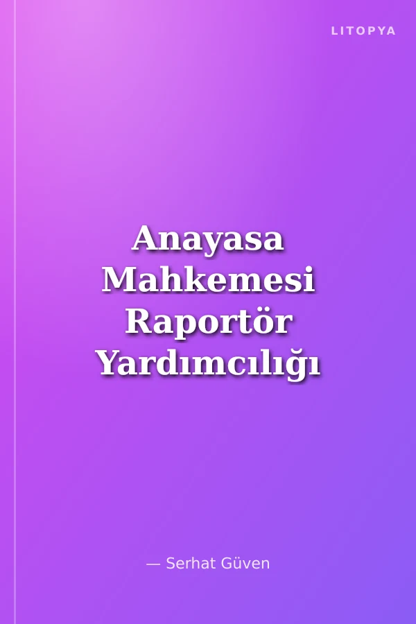 Anayasa Mahkemesi Raportör Yardımcılığı