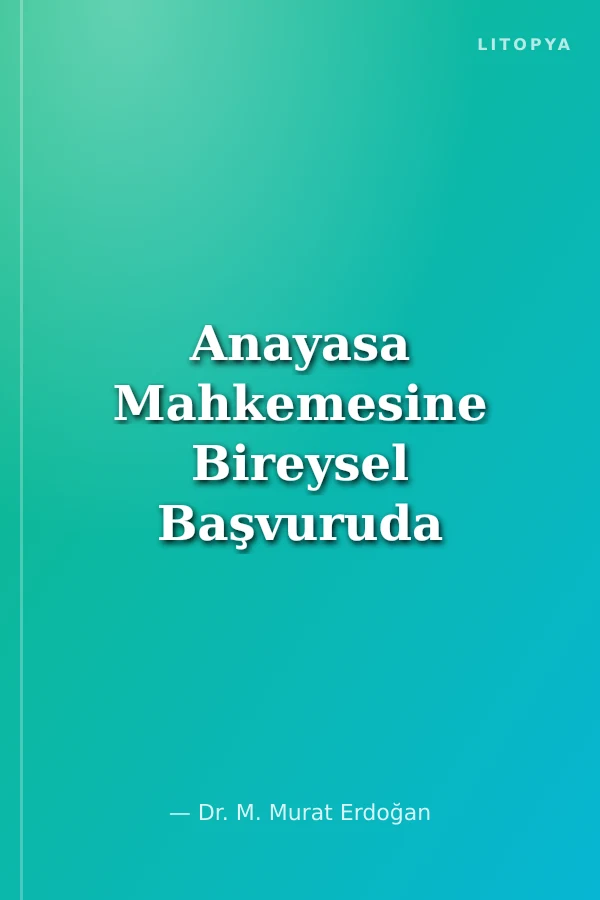 Anayasa Mahkemesine Bireysel Başvuruda Temel Hak ve Özgürlüklerin Yorumu