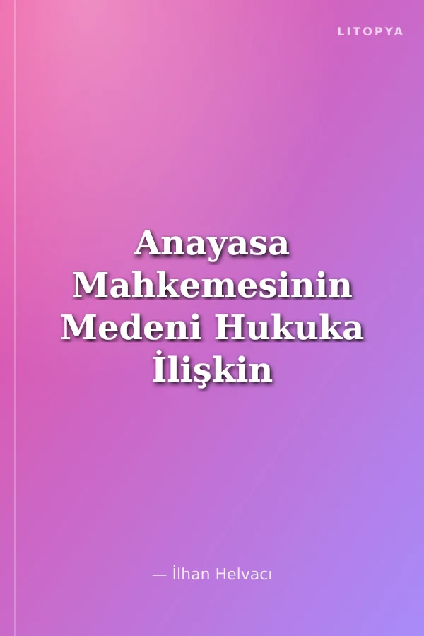 Anayasa Mahkemesinin Medeni Hukuka İlişkin Kararlarının Değerlendirilmesi Sempozyumu