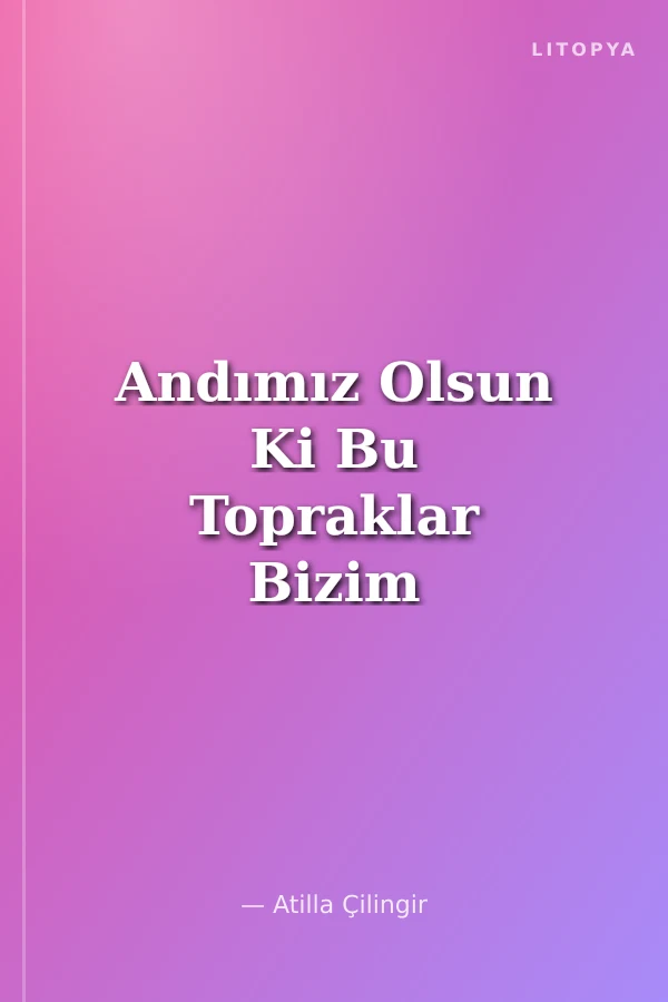Andımız Olsun Ki Bu Topraklar Bizim