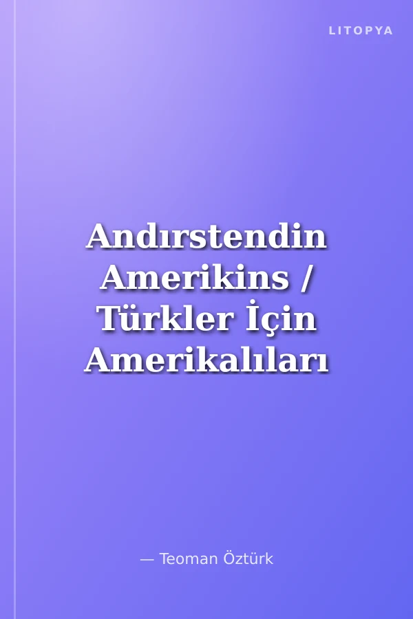 Andırstendin Amerikins / Türkler İçin Amerikalıları Anlama Kılavuzu