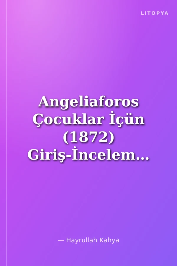 Angeliaforos Çocuklar İçün (1872) Giriş-İnceleme-Metin-Dizin