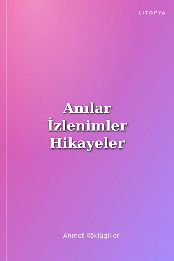 Anılar İzlenimler Hikayeler
