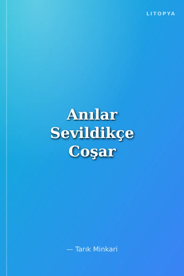 Anılar Sevildikçe Coşar