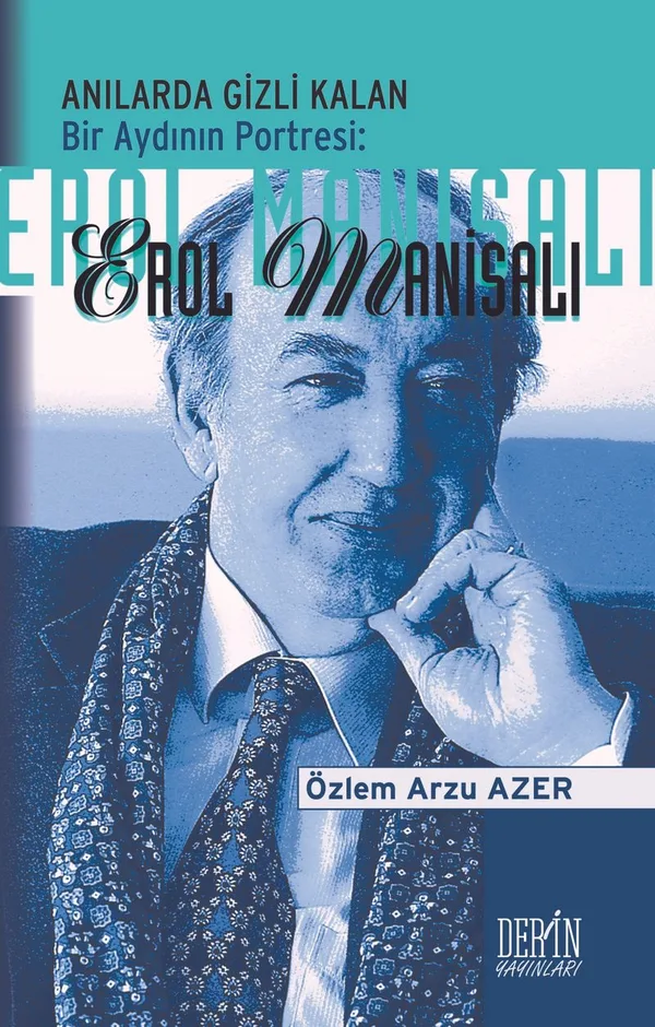 Anılarda Gizli Kalan Bir Aydının Portresi: Erol Manisalı
