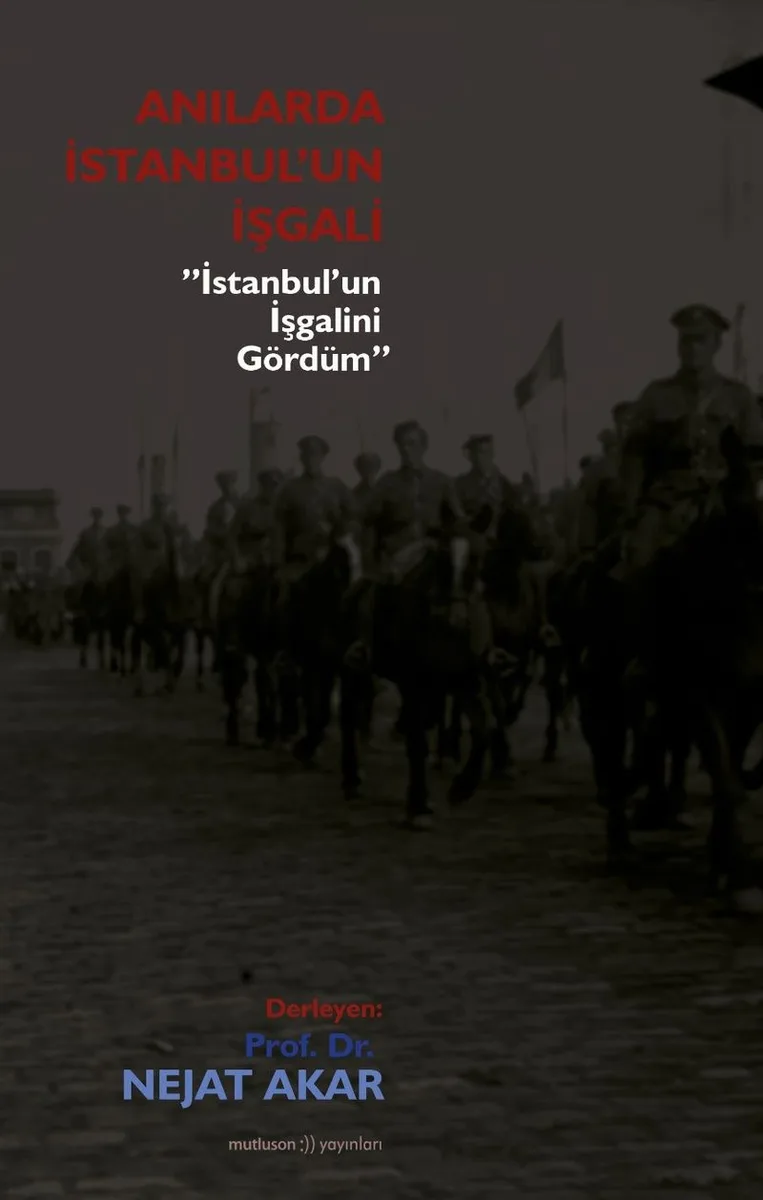 Anılarda istanbul'un İşgali İstanbul'un İşgalini Gördüm