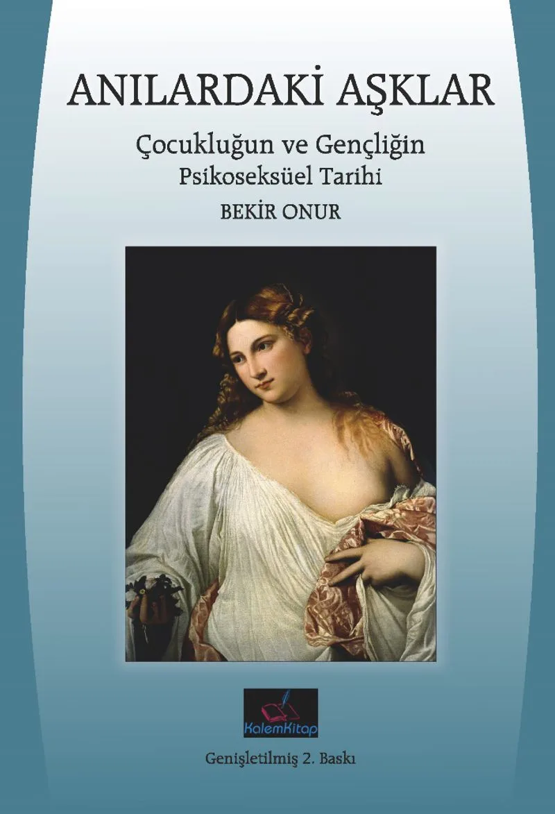 Anılardaki Aşklar Çocukluğun ve Gençliğin Psikoseksüel Tarihi