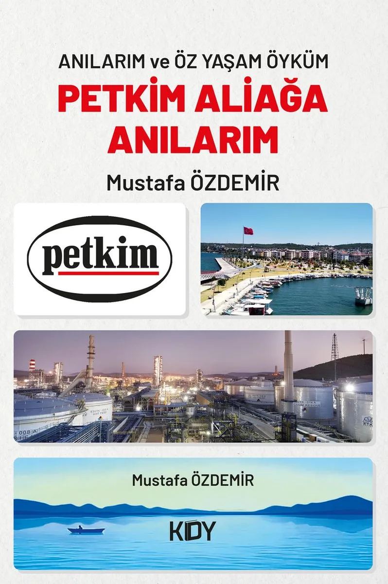 Anılarım ve Öz Yaşam Öyküm Petkim Aliağa Anılarım