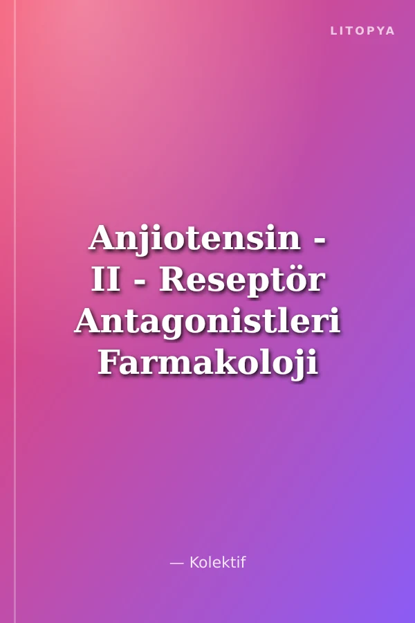Anjiotensin - II - Reseptör Antagonistleri Farmakoloji ve Tedavide Kullanımları
