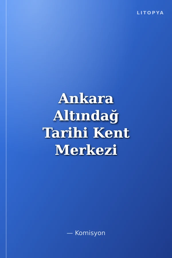 Ankara Altındağ Tarihi Kent Merkezi / Mimarlık Rehberi