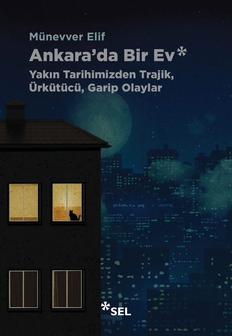 Ankara'da Bir Ev: Yakın Tarihimizden Trajik, Ürkütücü, Garip Olaylar