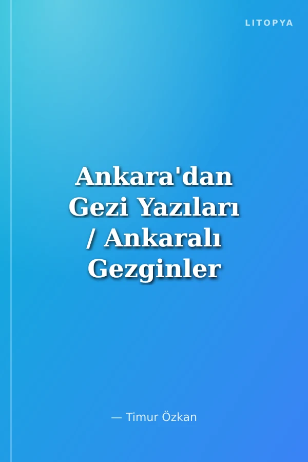 Ankara'dan Gezi Yazıları / Ankaralı Gezginler
