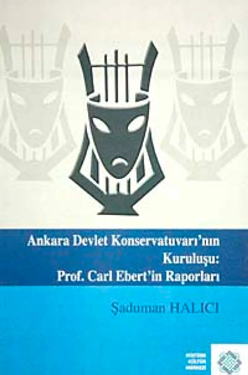 Ankara Devlet Konservatuvarı'nın Kuruluşu:Prof. Carl Ebert'in Raporları