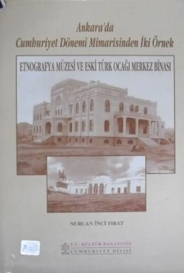 Ankarada Cumhuriyet Dönemi Mimarisinden İki Örnek / Etnografya Müzesi ve Eski Türk Ocağı Merkez Binası / 22-E-15