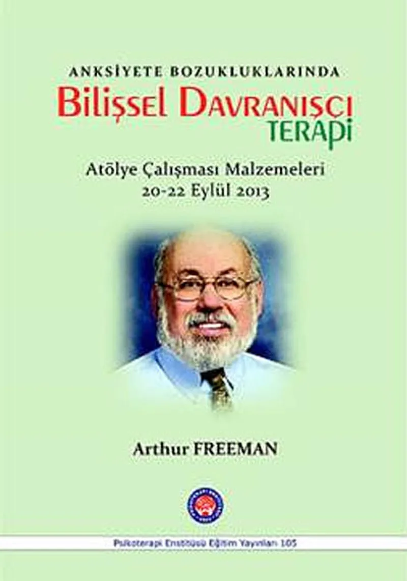 Anksiyete Bozukluklarında Bilişsel Davranışçı Terapi (Atölye Çalışması Malzemeleri 20-22 Eylül 2012)