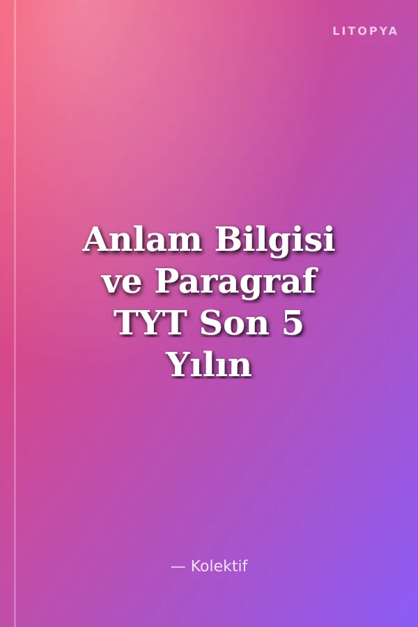 Anlam Bilgisi ve Paragraf TYT Son 5 Yılın Çıkmış Soruları Konularına Göre, Video Çözümlü